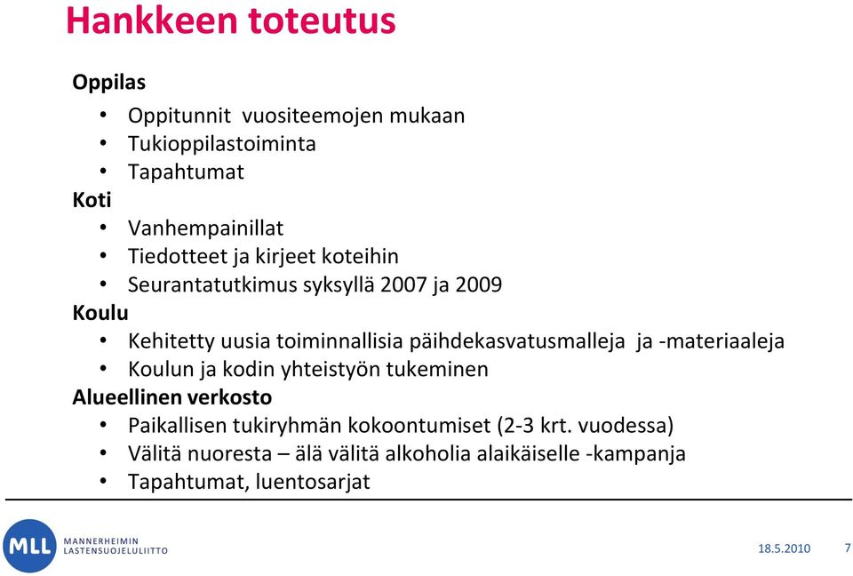 päihdekasvatusmalleja ja -materiaaleja Koulun ja kodin yhteistyön tukeminen Alueellinen verkosto Paikallisen