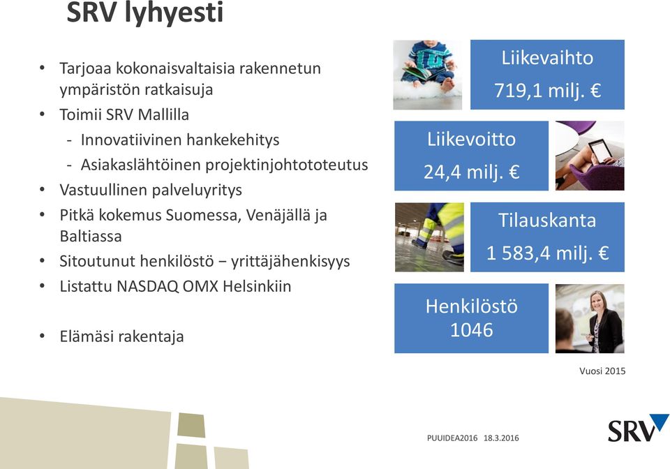 Venäjällä ja Baltiassa Sitoutunut henkilöstö yrittäjähenkisyys Listattu NASDAQ OMX Helsinkiin Elämäsi rakentaja