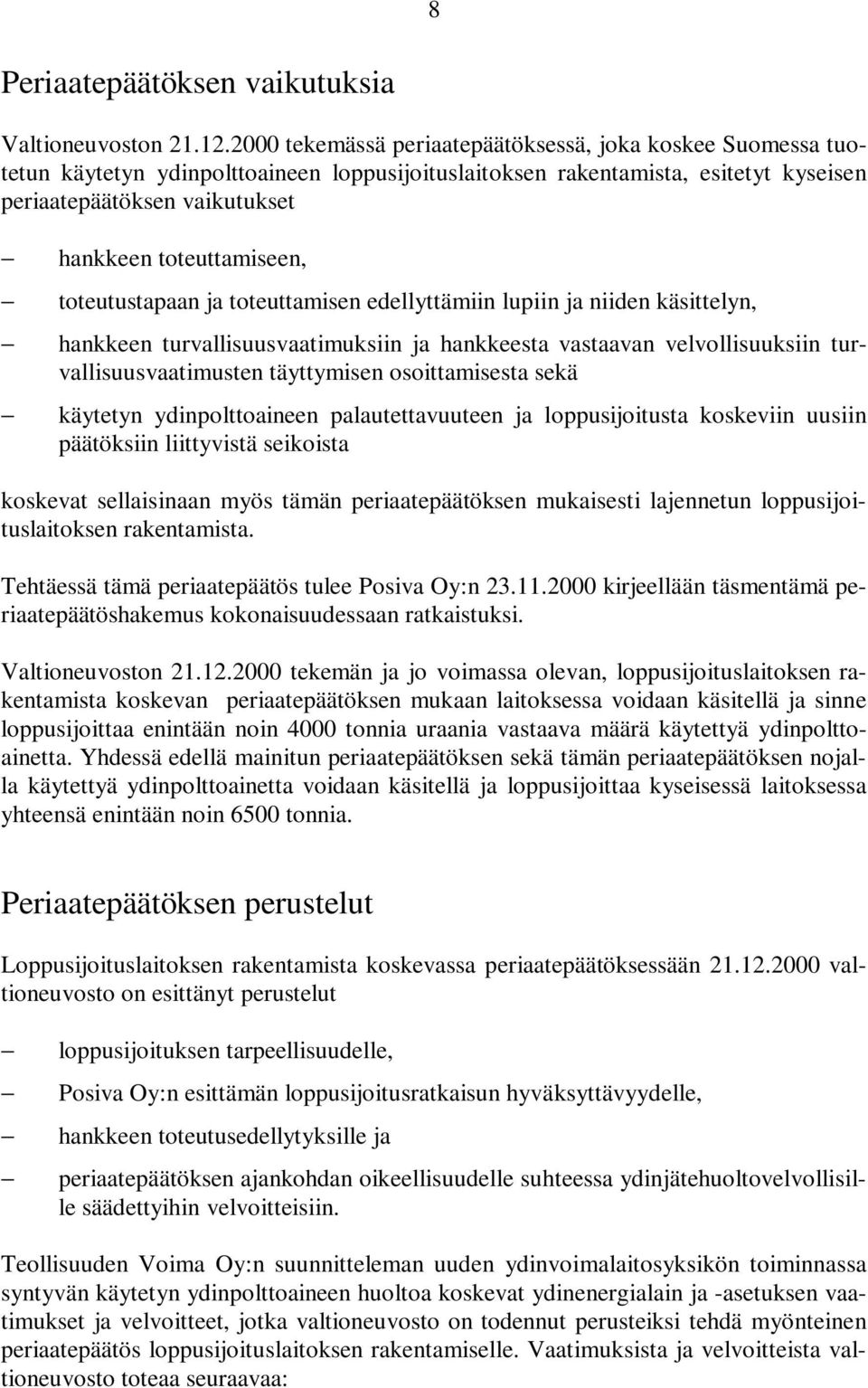 toteuttamiseen, toteutustapaan ja toteuttamisen edellyttämiin lupiin ja niiden käsittelyn, hankkeen turvallisuusvaatimuksiin ja hankkeesta vastaavan velvollisuuksiin turvallisuusvaatimusten