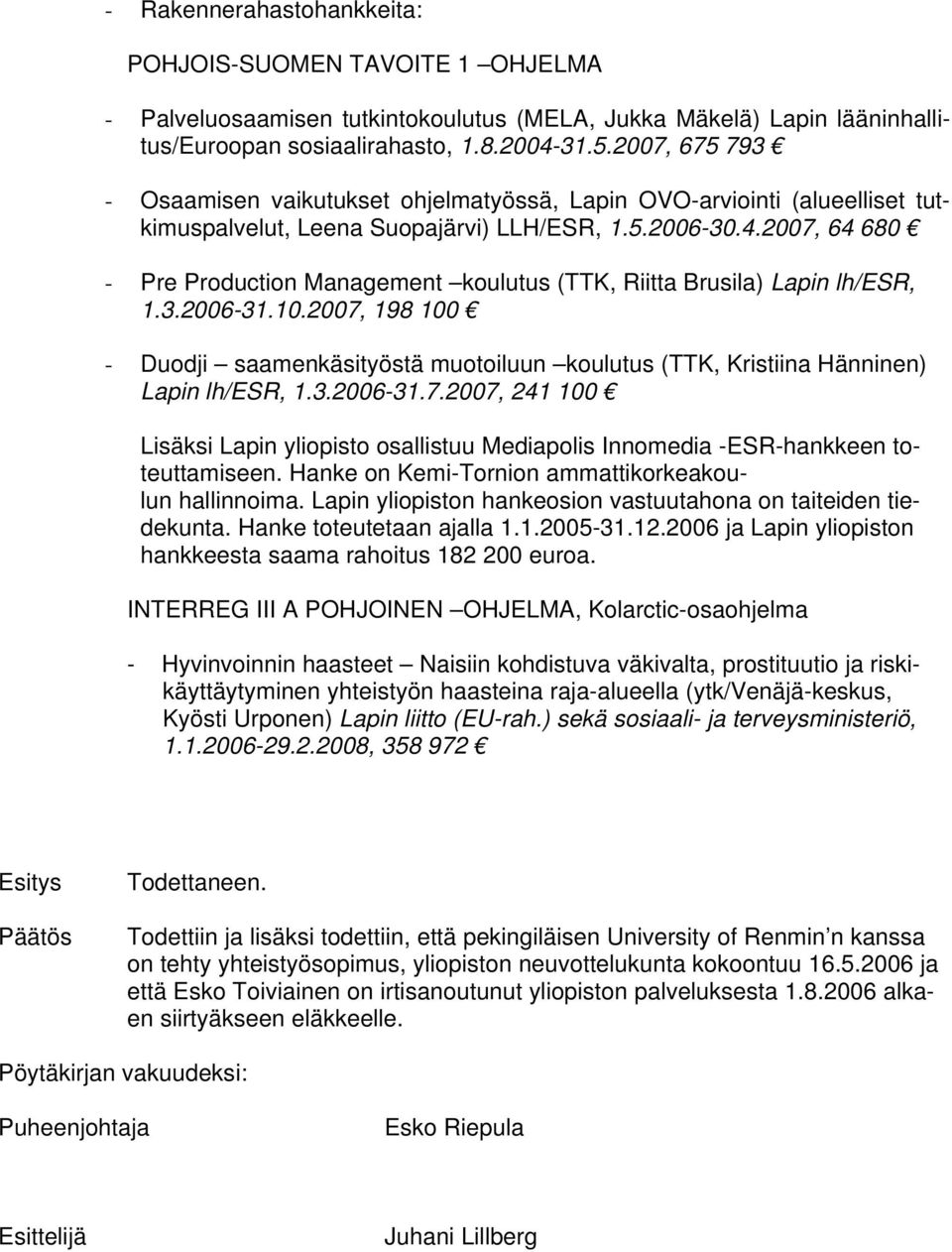 2007, 64 680 - Pre Production Management koulutus (TTK, Riitta Brusila) Lapin lh/esr, 1.3.2006-31.10.