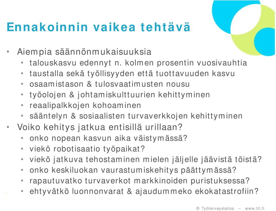 kehittyminen reaalipalkkojen kohoaminen sääntelyn & sosiaalisten turvaverkkojen kehittyminen Voiko kehitys jatkua entisillä urillaan?