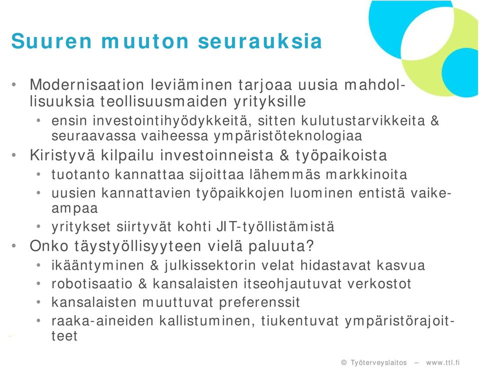 uusien kannattavien työpaikkojen luominen entistä vaikeampaa yritykset siirtyvät kohti JIT-työllistämistä Onko täystyöllisyyteen vielä paluuta?