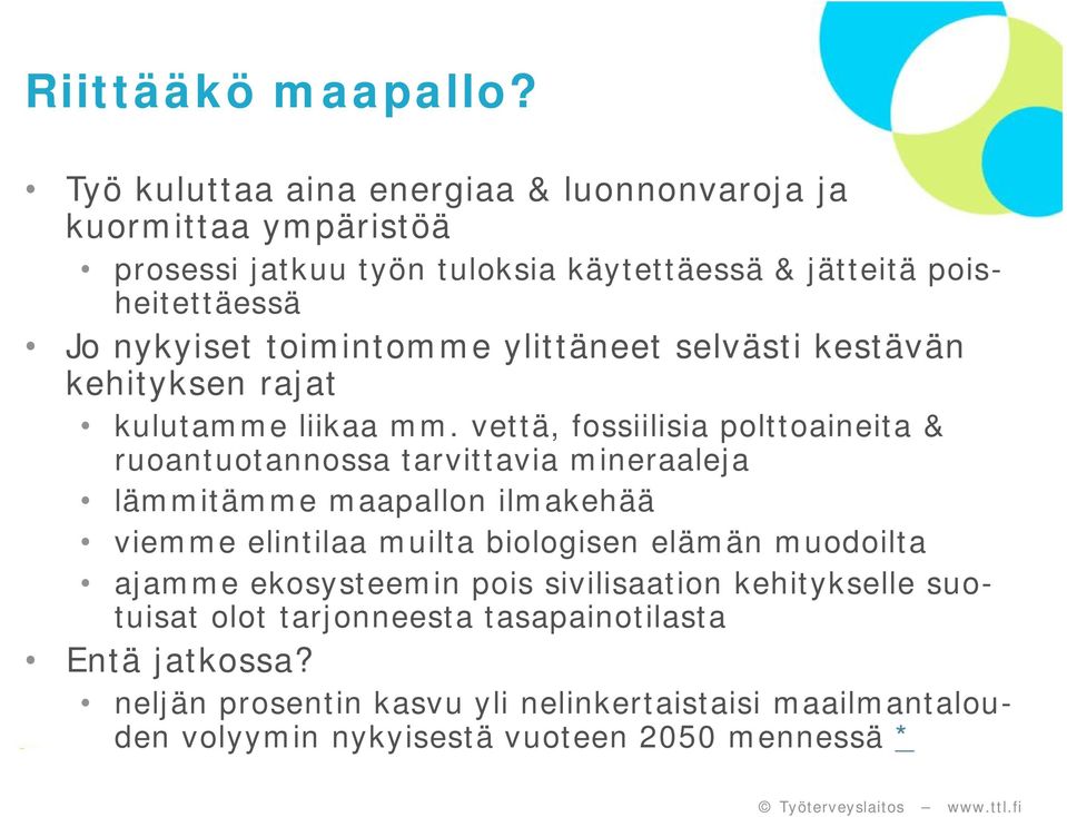 toimintomme ylittäneet selvästi kestävän kehityksen rajat kulutamme liikaa mm.