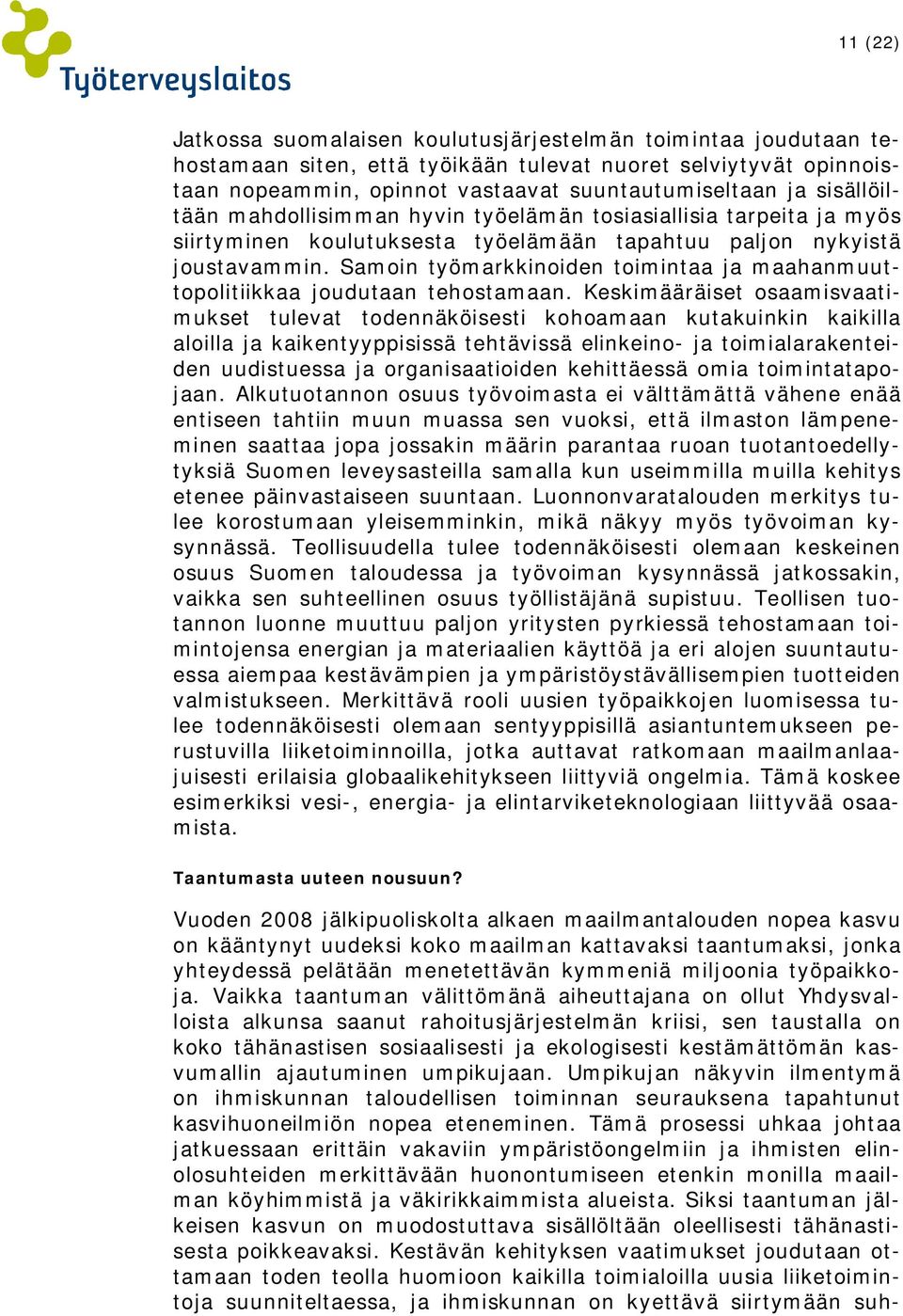 Samoin työmarkkinoiden toimintaa ja maahanmuuttopolitiikkaa joudutaan tehostamaan.
