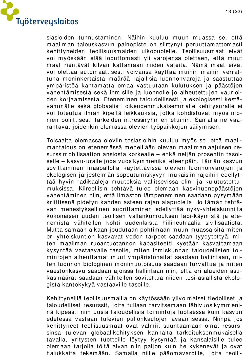 Nämä maat eivät voi olettaa automaattisesti voivansa käyttää muihin maihin verrattuna moninkertaista määrää rajallisia luonnonvaroja ja saastuttaa ympäristöä kantamatta omaa vastuutaan kulutuksen ja