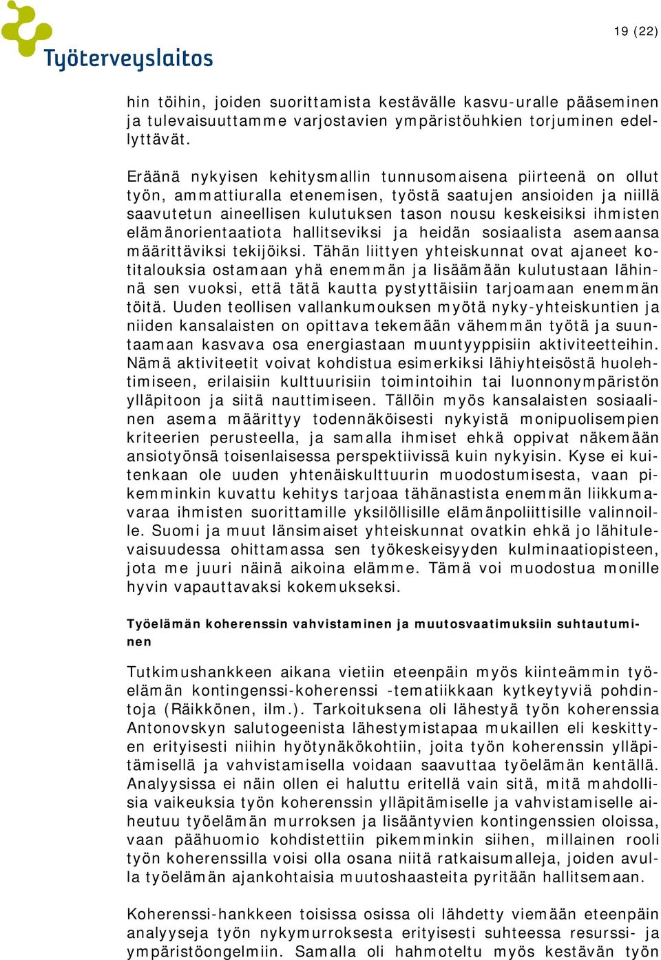 elämänorientaatiota hallitseviksi ja heidän sosiaalista asemaansa määrittäviksi tekijöiksi.