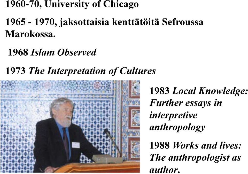 1968 Islam Observed 1973 The Interpretation of Cultures 1983