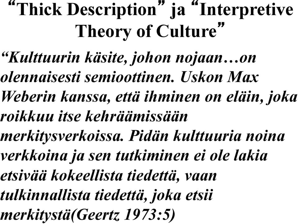 Uskon Max Weberin kanssa, että ihminen on eläin, joka roikkuu itse kehräämissään