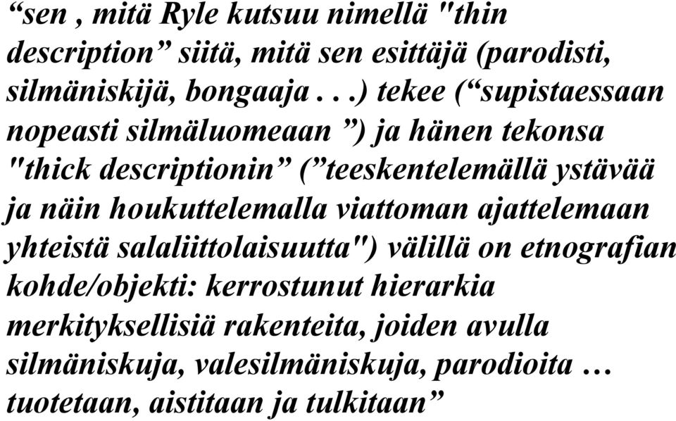 näin houkuttelemalla viattoman ajattelemaan yhteistä salaliittolaisuutta") välillä on etnografian kohde/objekti: