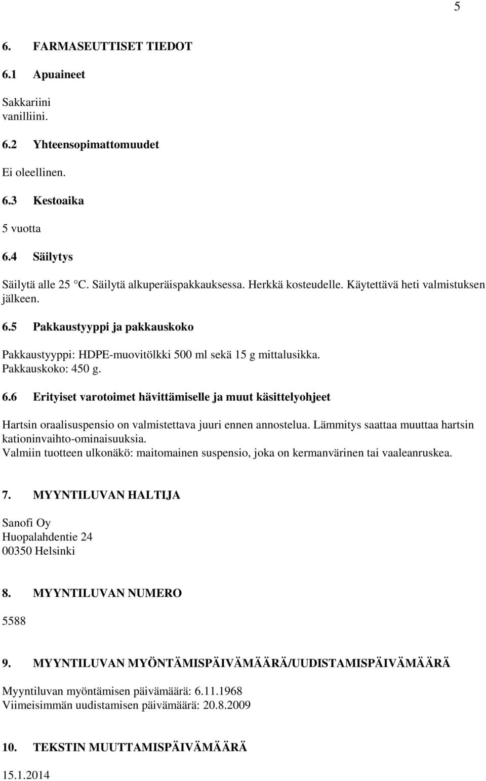 Lämmitys saattaa muuttaa hartsin kationinvaihto-ominaisuuksia. Valmiin tuotteen ulkonäkö: maitomainen suspensio, joka on kermanvärinen tai vaaleanruskea. 7.