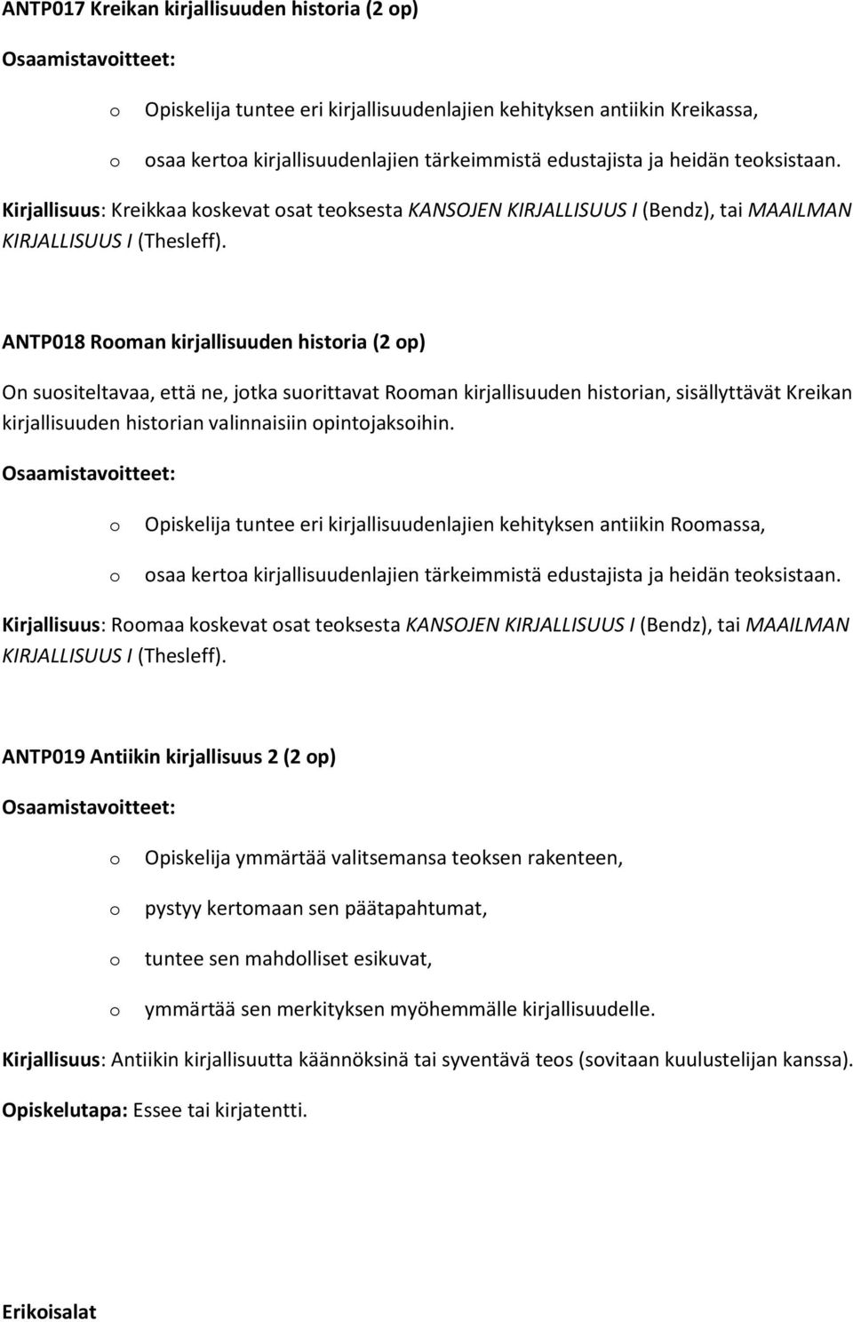 ANTP018 Rman kirjallisuuden histria (2 p) On susiteltavaa, että ne, jtka surittavat Rman kirjallisuuden histrian, sisällyttävät Kreikan kirjallisuuden histrian valinnaisiin pintjaksihin.