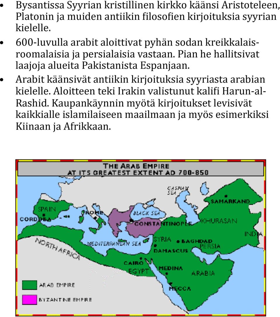 Pian he hallitsivat laajoja alueita Pakistanista Espanjaan. Arabit käänsivät antiikin kirjoituksia syyriasta arabian kielelle.