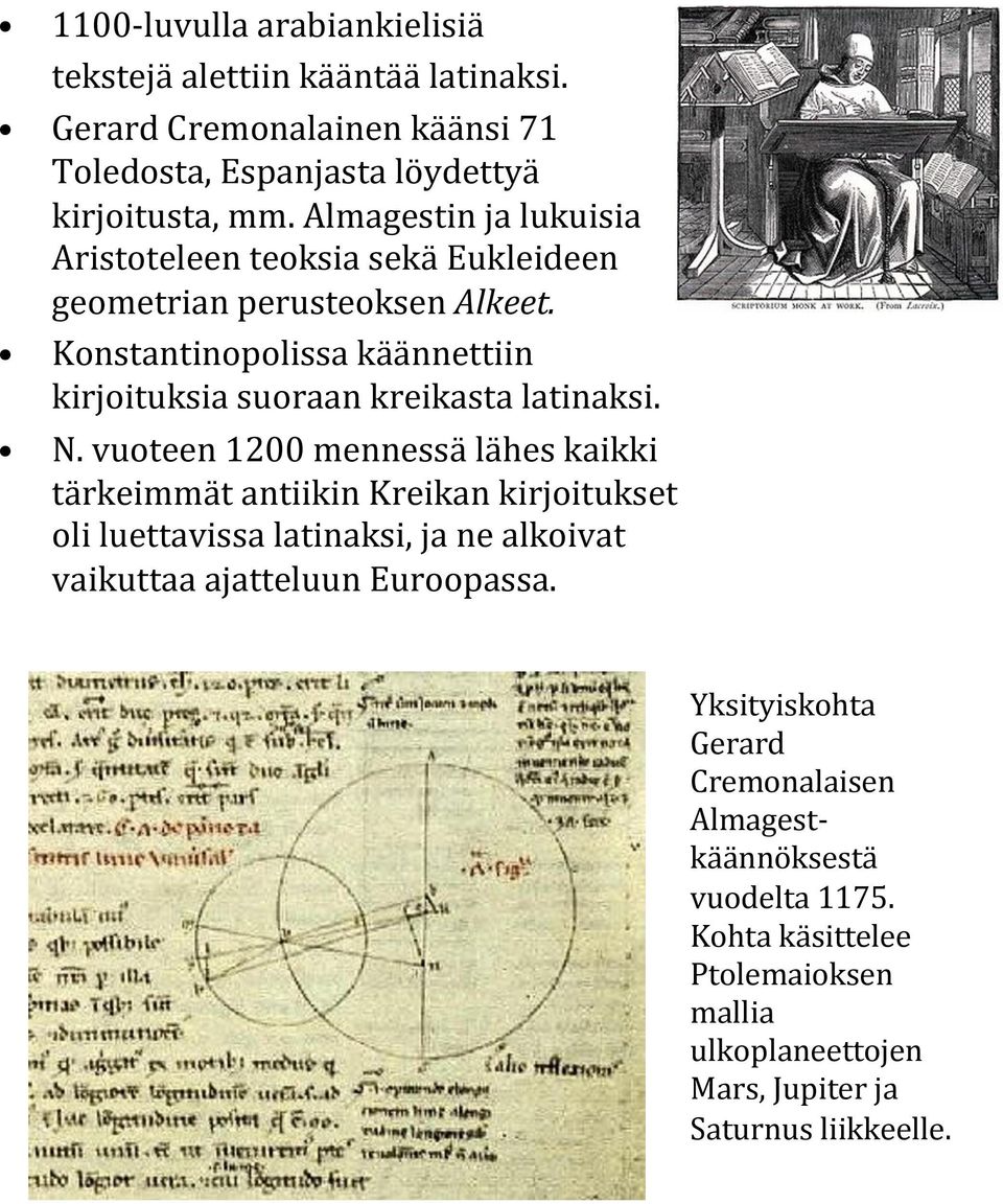 Konstantinopolissa käännettiin kirjoituksia suoraan kreikasta latinaksi. N.