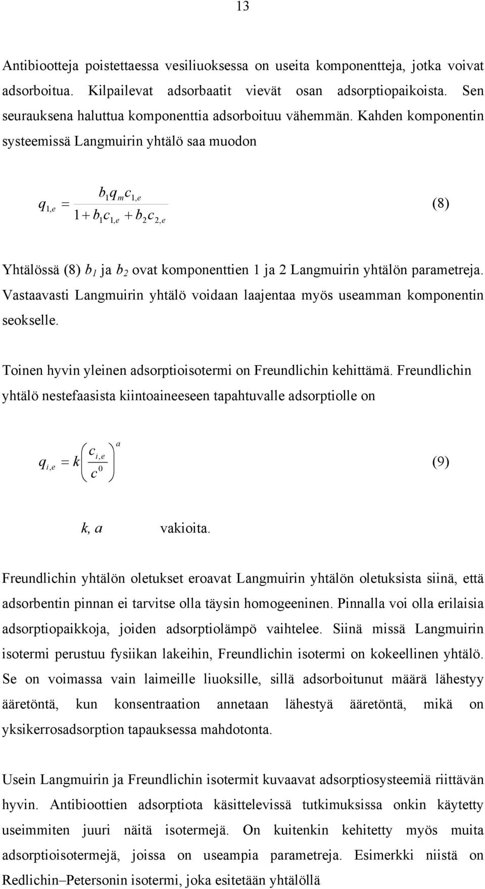 Vastaavast Langmurn yhtälö vodaan laajentaa myös useamman komponentn seokselle. Tonen hyvn ylenen adsorptosoterm on Freundlhn kehttämä.
