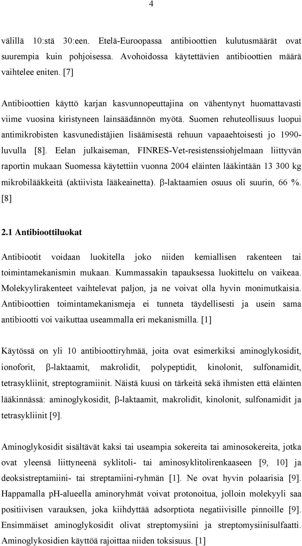 Suomen rehuteollsuus luopu antmkrobsten kasvunedstäjen lsäämsestä rehuun vapaaehtosest jo 1990- luvulla [8].