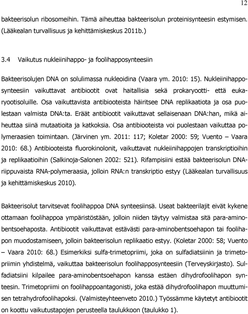 Nukleiinihapposynteesiin vaikuttavat antibiootit ovat haitallisia sekä prokaryootti- että eukaryootisoluille.