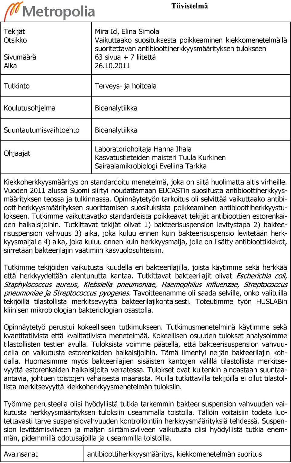 2011 Terveys- ja hoitoala Koulutusohjelma Bioanalytiikka Suuntautumisvaihtoehto Ohjaajat Bioanalytiikka Laboratoriohoitaja Hanna Ihala Kasvatustieteiden maisteri Tuula Kurkinen Sairaalamikrobiologi