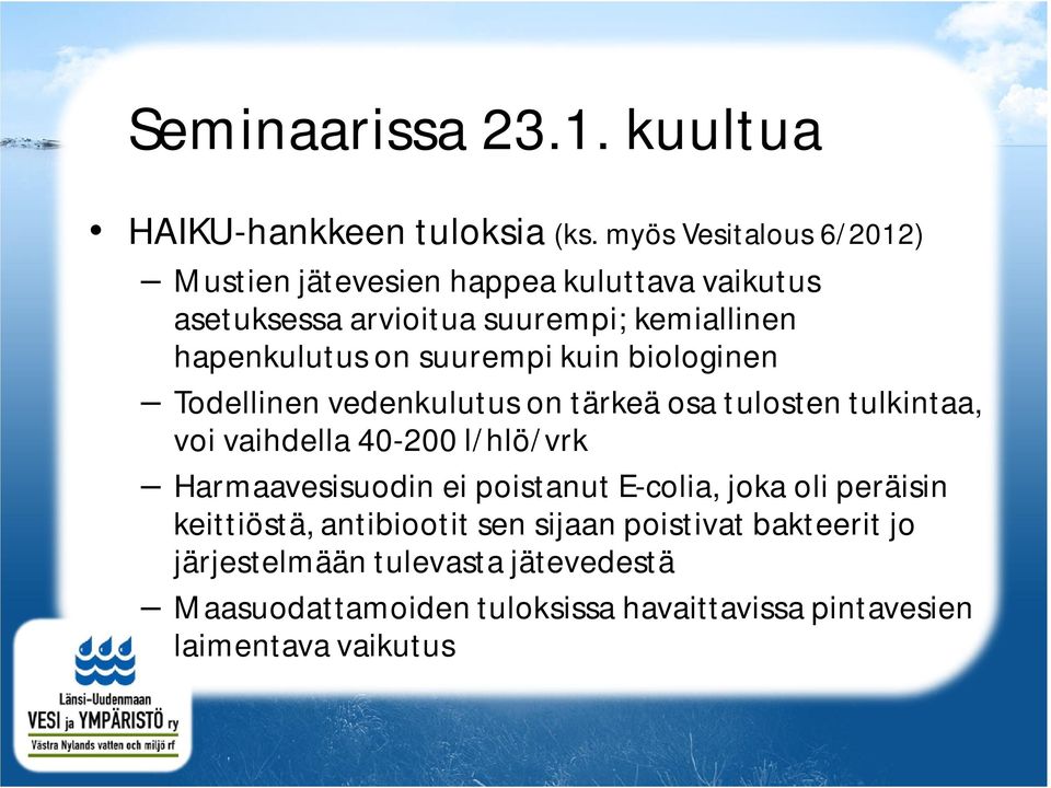 suurempi kuin biologinen Todellinen vedenkulutus on tärkeä osa tulosten tulkintaa, voi vaihdella 40-200 l/hlö/vrk Harmaavesisuodin