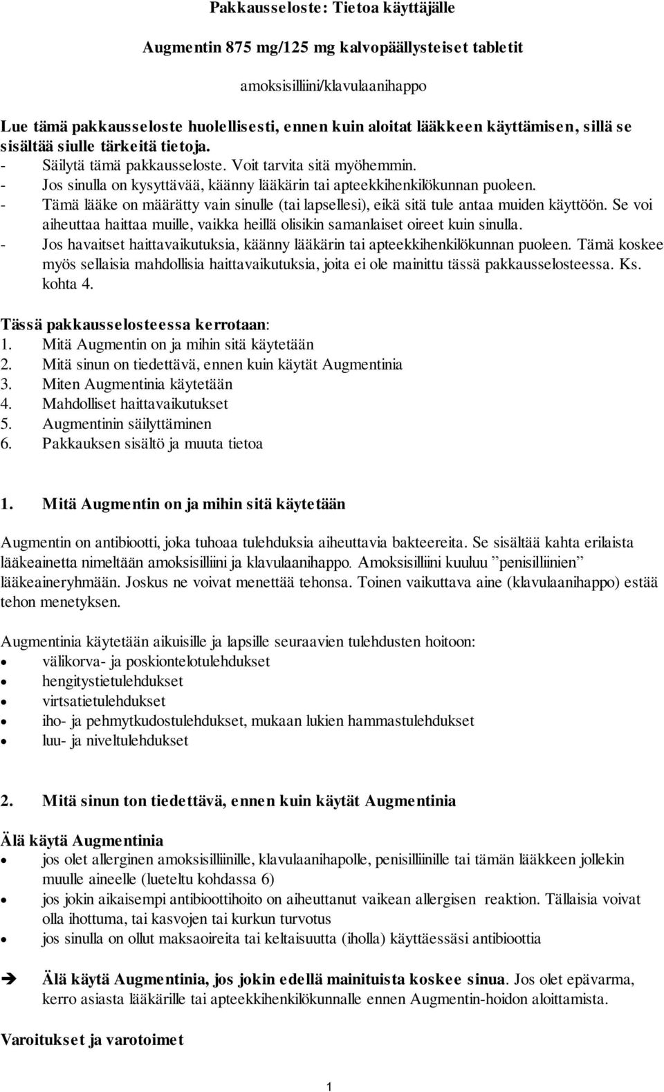 - Tämä lääke on määrätty vain sinulle (tai lapsellesi), eikä sitä tule antaa muiden käyttöön. Se voi aiheuttaa haittaa muille, vaikka heillä olisikin samanlaiset oireet kuin sinulla.