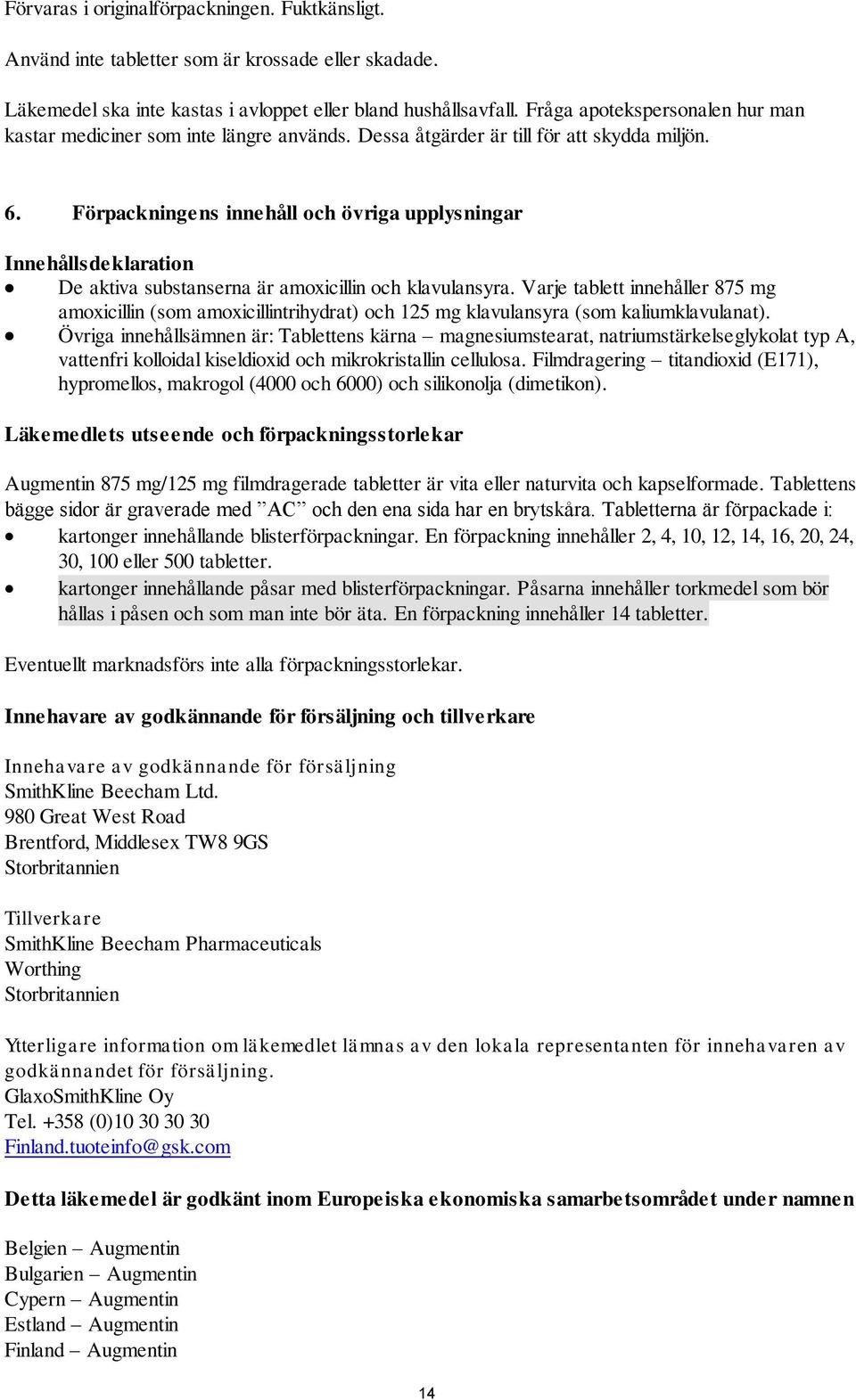 Förpackningens innehåll och övriga upplysningar Innehållsdeklaration De aktiva substanserna är amoxicillin och klavulansyra.