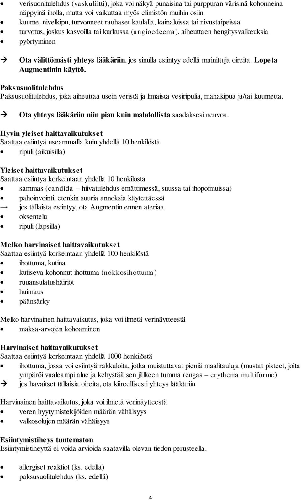 edellä mainittuja oireita. Lopeta Augmentinin käyttö. Paksusuolitulehdus Paksusuolitulehdus, joka aiheuttaa usein veristä ja limaista vesiripulia, mahakipua ja/tai kuumetta.