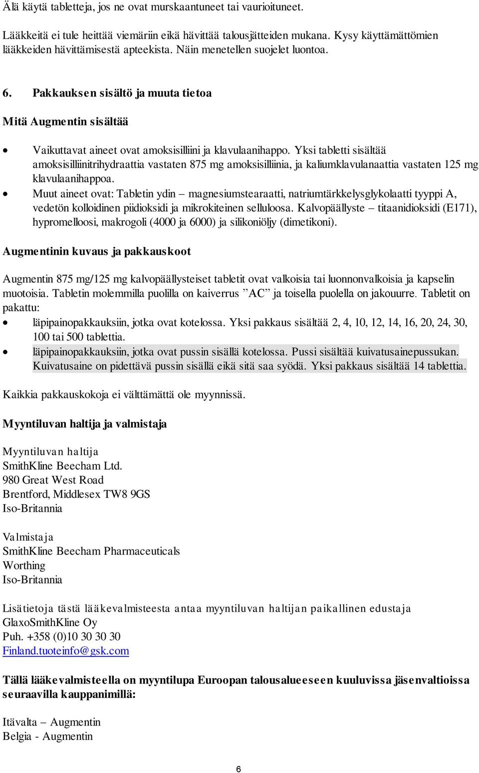 Yksi tabletti sisältää amoksisilliinitrihydraattia vastaten 875 mg amoksisilliinia, ja kaliumklavulanaattia vastaten 125 mg klavulaanihappoa.