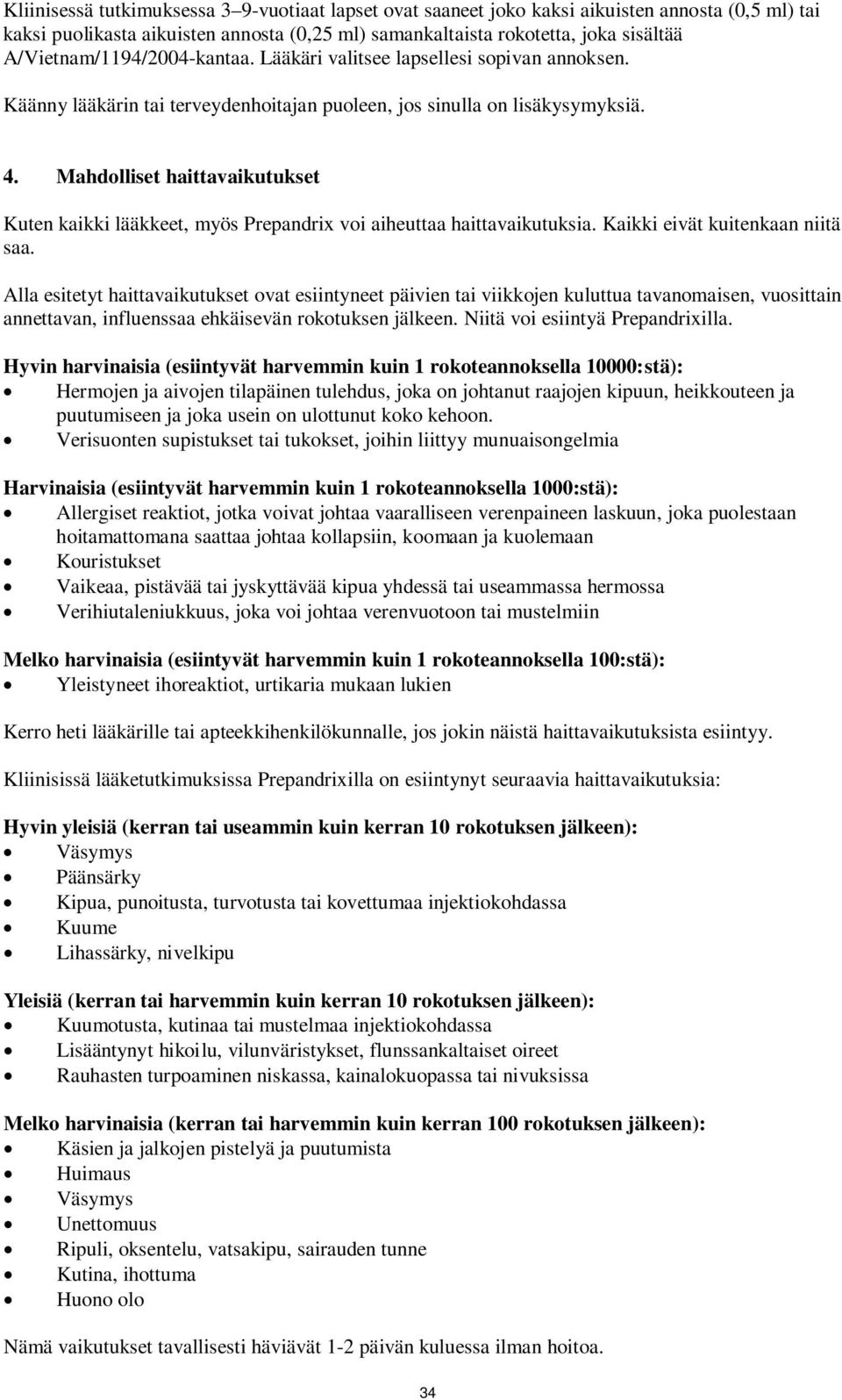 Mahdolliset haittavaikutukset Kuten kaikki lääkkeet, myös Prepandrix voi aiheuttaa haittavaikutuksia. Kaikki eivät kuitenkaan niitä saa.