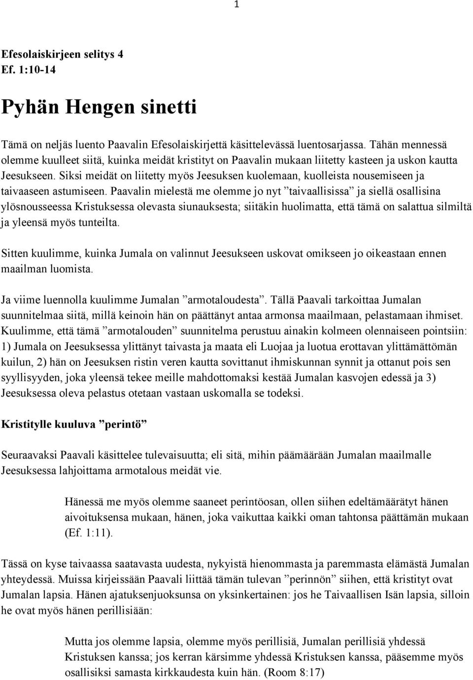 Siksi meidät on liitetty myös Jeesuksen kuolemaan, kuolleista nousemiseen ja taivaaseen astumiseen.