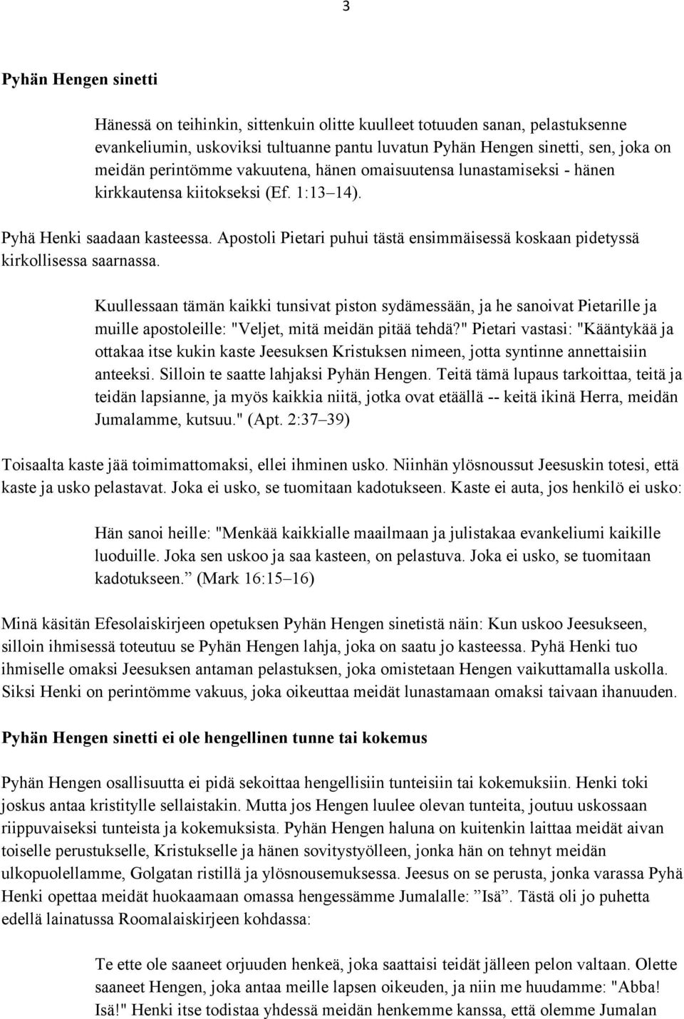 Apostoli Pietari puhui tästä ensimmäisessä koskaan pidetyssä kirkollisessa saarnassa.