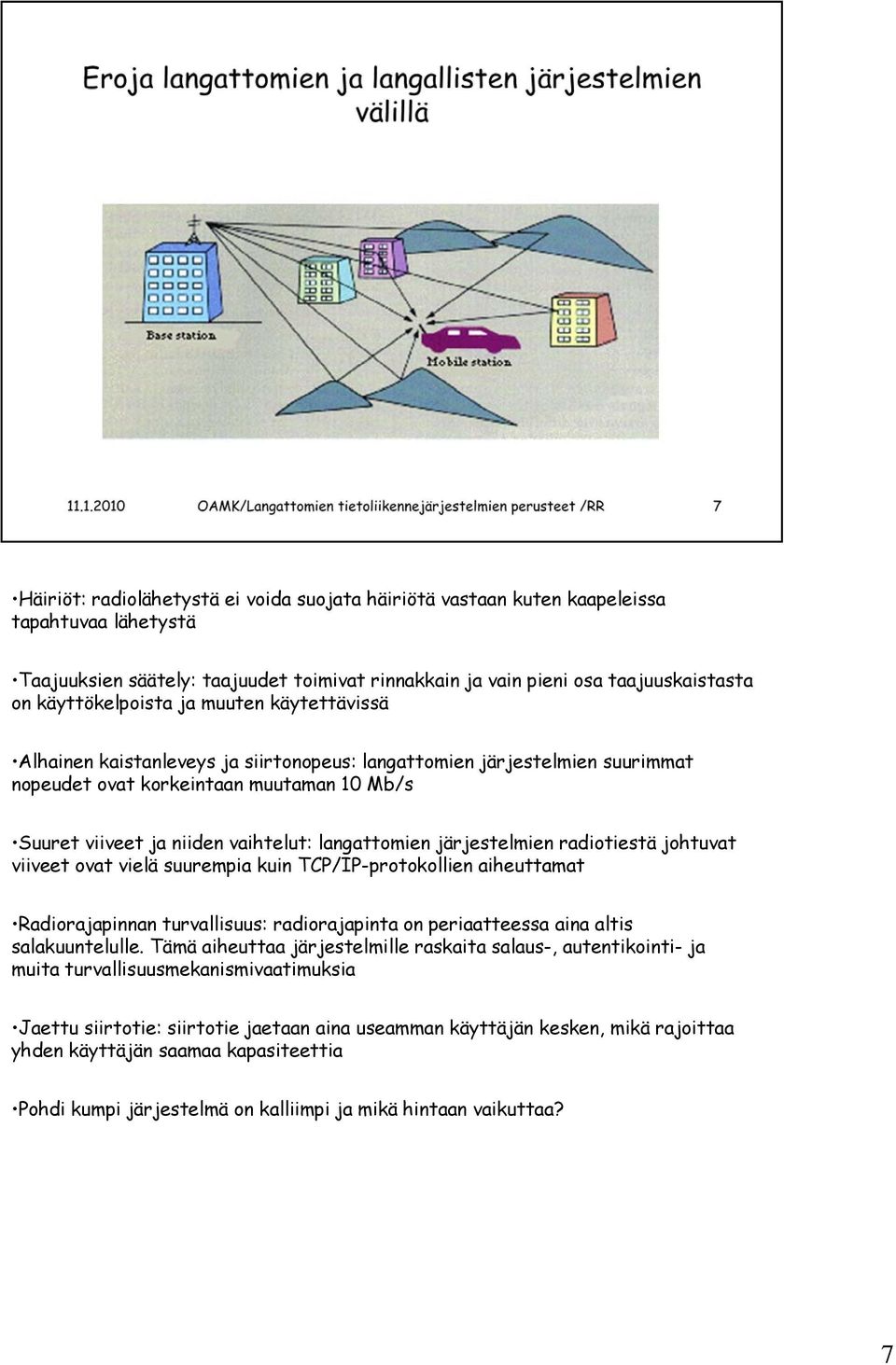 langattomien järjestelmien radiotiestä johtuvat viiveet ovat vielä suurempia kuin TCP/IP-protokollien aiheuttamat Radiorajapinnan turvallisuus: radiorajapinta on periaatteessa aina altis
