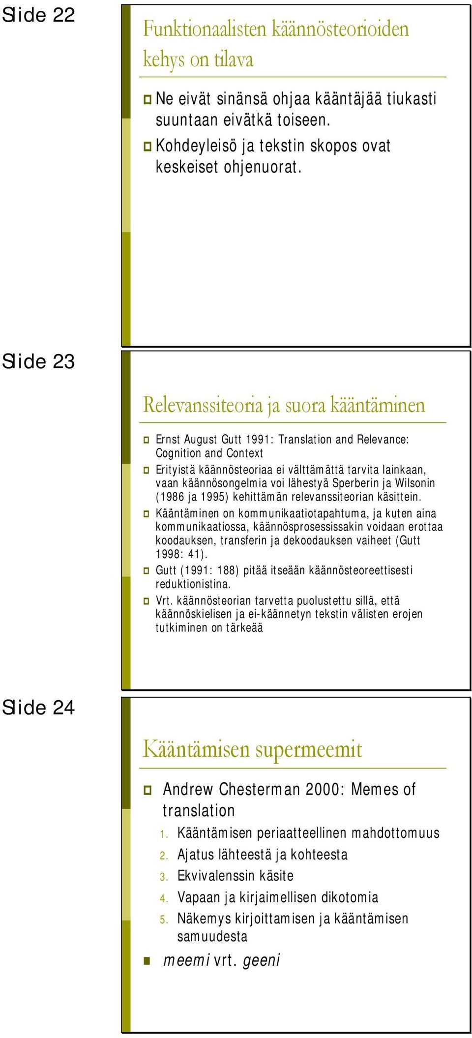 voi lähestyä Sperberin ja Wilsonin (1986 ja 1995) kehittämän relevanssiteorian käsittein.