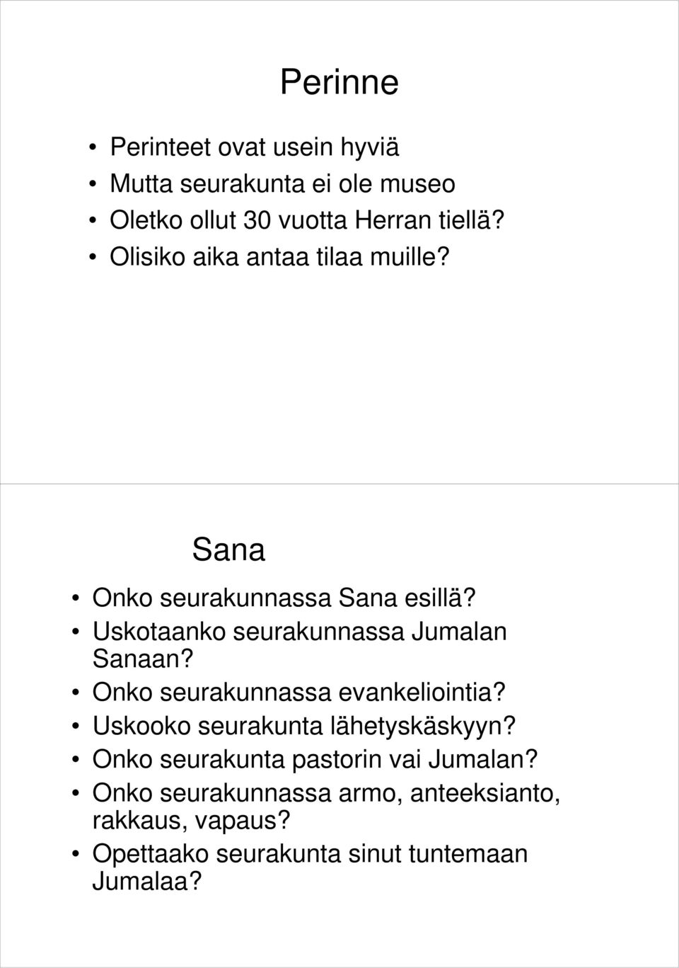 Uskotaanko seurakunnassa Jumalan Sanaan? Onko seurakunnassa evankeliointia?