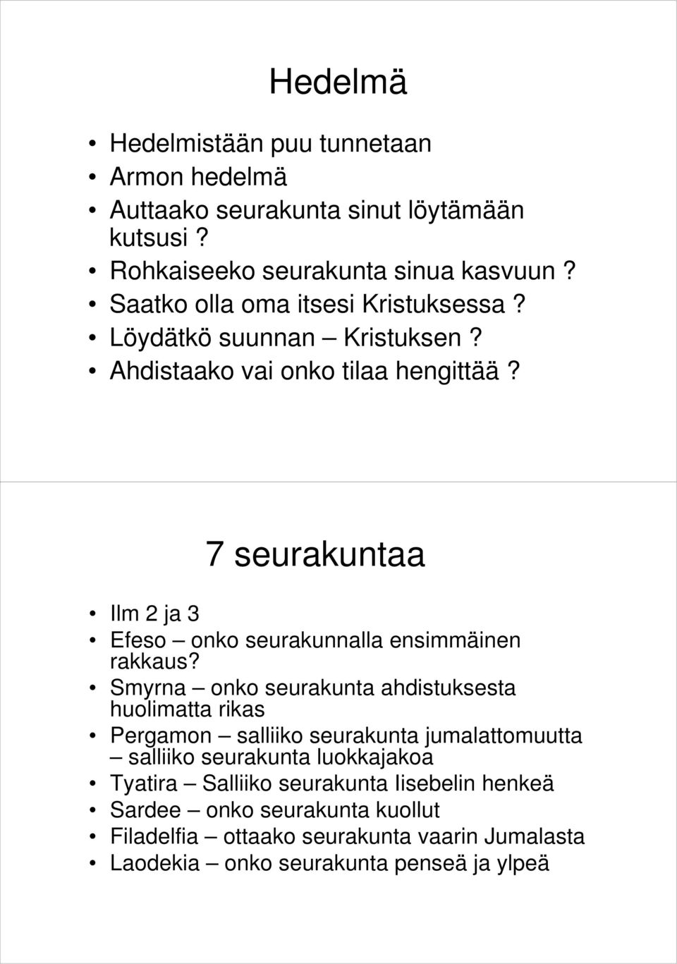 7 seurakuntaa Ilm 2 ja 3 Efeso onko seurakunnalla ensimmäinen rakkaus?