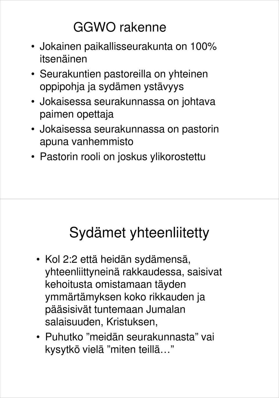 ylikorostettu Sydämet yhteenliitetty Kol 2:2 että heidän sydämensä, yhteenliittyneinä rakkaudessa, saisivat kehoitusta omistamaan