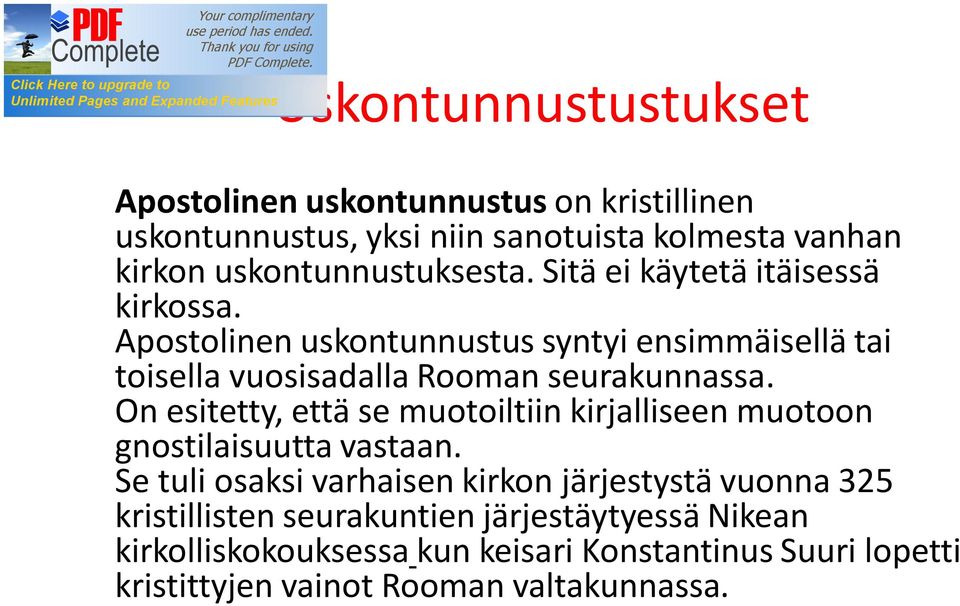 Apostolinen uskontunnustus syntyi ensimmäisellä tai toisella vuosisadalla Rooman seurakunnassa.