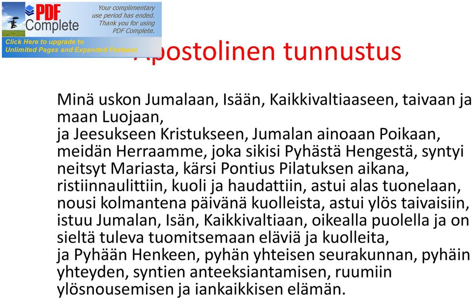 tuonelaan, nousi kolmantena päivänä kuolleista, astui ylös taivaisiin, istuu Jumalan, Isän, Kaikkivaltiaan, oikealla puolella ja on sieltä tuleva