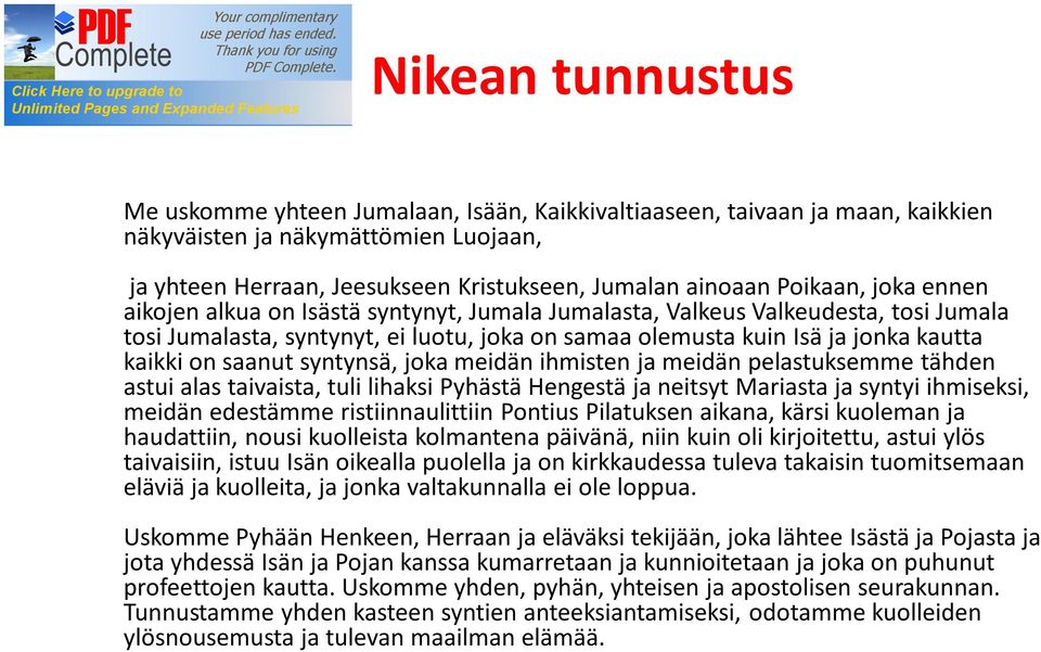 saanut syntynsä, joka meidän ihmisten ja meidän pelastuksemme tähden astui alas taivaista, tuli lihaksi Pyhästä Hengestä ja neitsyt Mariasta ja syntyi ihmiseksi, meidän edestämme ristiinnaulittiin