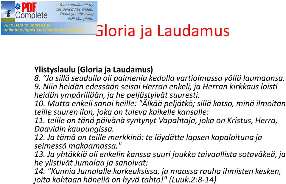 Mutta enkeli sanoi heille: "Älkää peljätkö; sillä katso, minä ilmoitan teille suuren ilon, joka on tuleva kaikelle kansalle: 11.