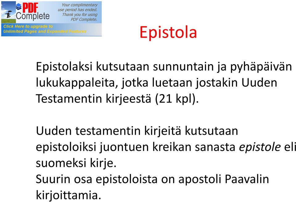 Uuden testamentin kirjeitä kutsutaan epistoloiksi juontuen kreikan