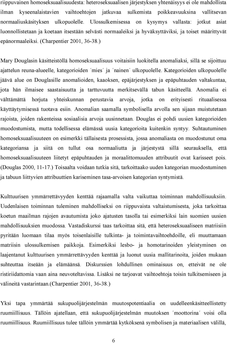 Ulossulkemisessa on kysymys vallasta: jotkut asiat luonnollistetaan ja koetaan itsestään selvästi normaaleiksi ja hyväksyttäviksi, ja toiset määrittyvät epänormaaleiksi. (Charpentier 2001, 36-38.