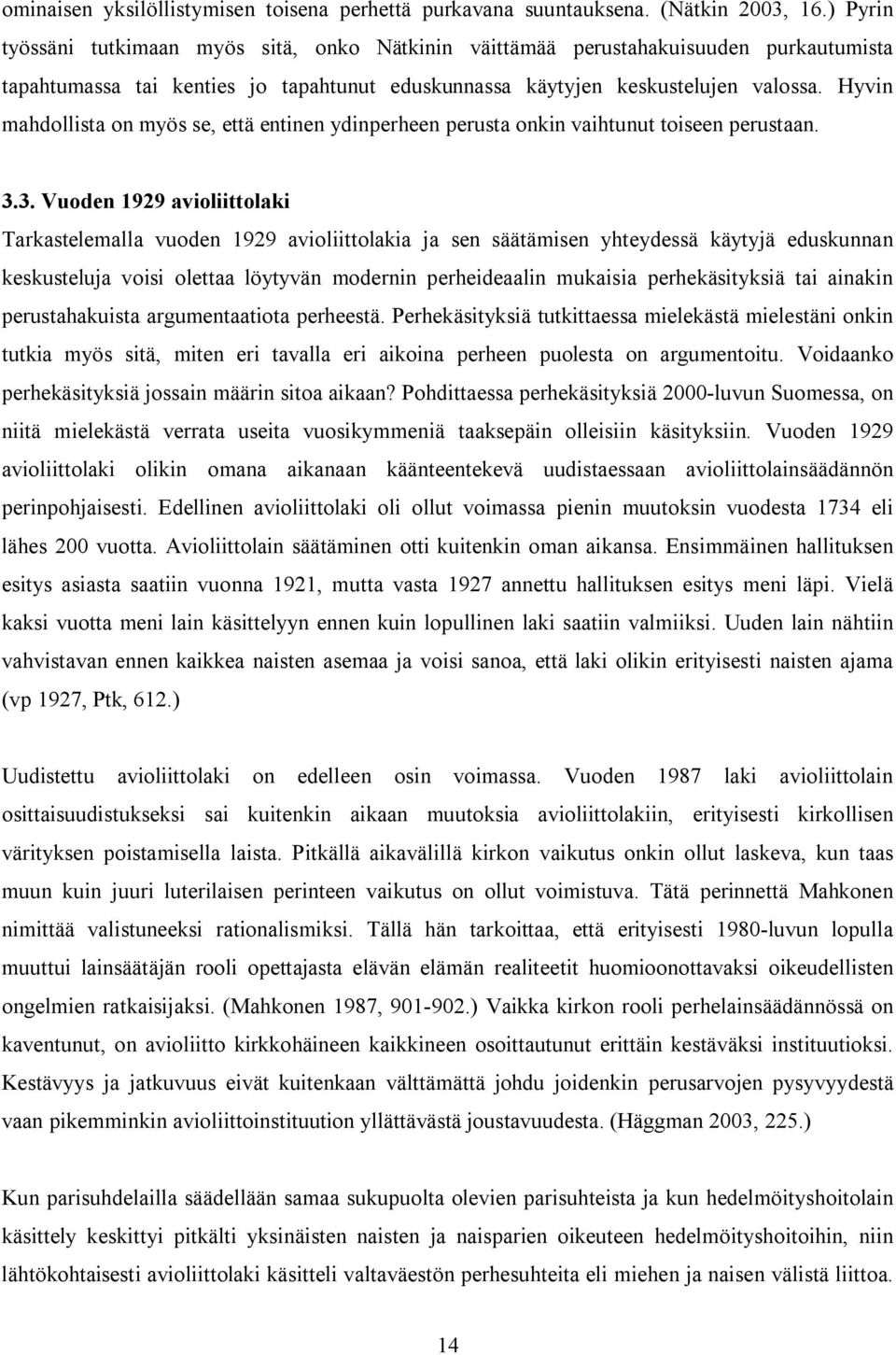 Hyvin mahdollista on myös se, että entinen ydinperheen perusta onkin vaihtunut toiseen perustaan. 3.