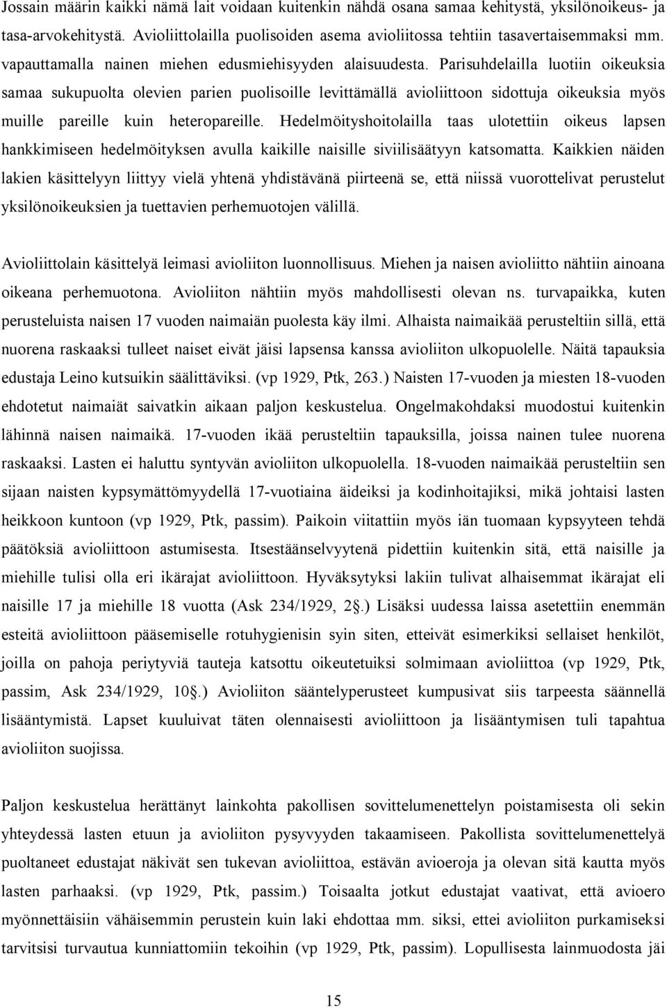 Parisuhdelailla luotiin oikeuksia samaa sukupuolta olevien parien puolisoille levittämällä avioliittoon sidottuja oikeuksia myös muille pareille kuin heteropareille.