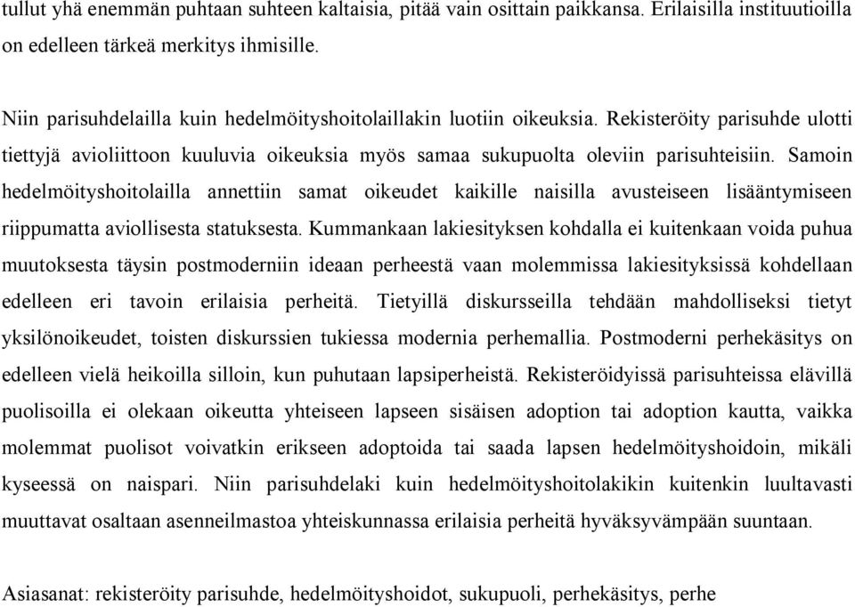Samoin hedelmöityshoitolailla annettiin samat oikeudet kaikille naisilla avusteiseen lisääntymiseen riippumatta aviollisesta statuksesta.