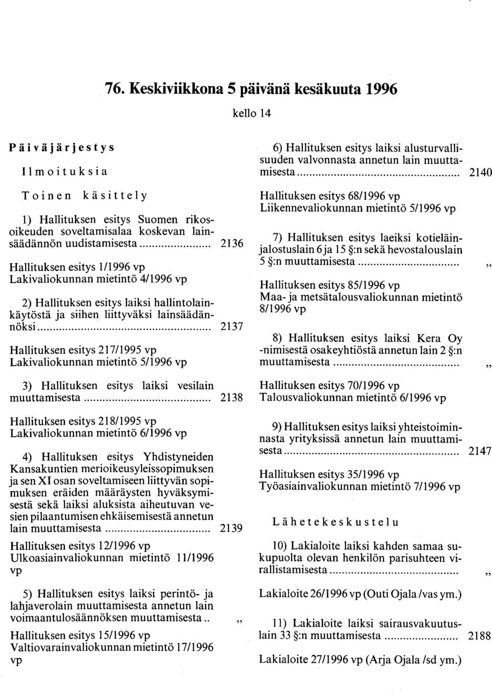 .. 2136 Hallituksen esitys 1/1996 vp Lakivaliokunnan mietintö 4/1996 vp 2) Hallituksen esitys laiksi hallinto1aink~yt<;'stä ja siihen liittyväksi 1ainsäädännoksi.