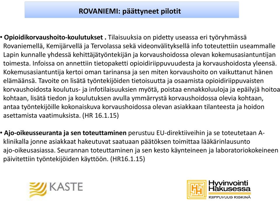 korvaushoidossa olevan kokemusasiantuntijan toimesta. Infoissa on annettiin tietopaketti opioidiriippuvuudesta ja korvaushoidosta yleensä.