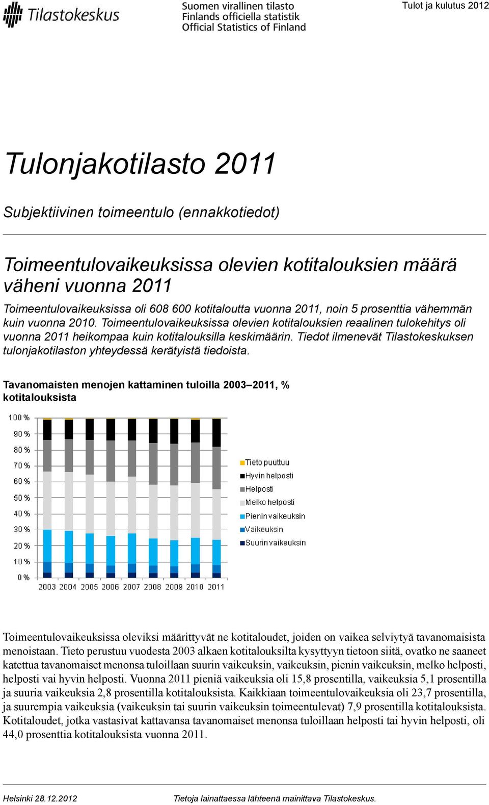 Tiedot ilmenevät Tilastokeskuksen tulonjakotilaston yhteydessä kerätyistä tiedoista.