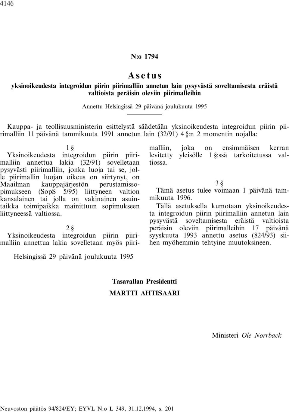 (32/91) sovelletaan pysyvästi piirimalliin, jonka luoja tai se, jolle piirimallin luojan oikeus on siirtynyt, on Maailman kauppajärjestön perustamissopimukseen (SopS 5/95) liittyneen valtion