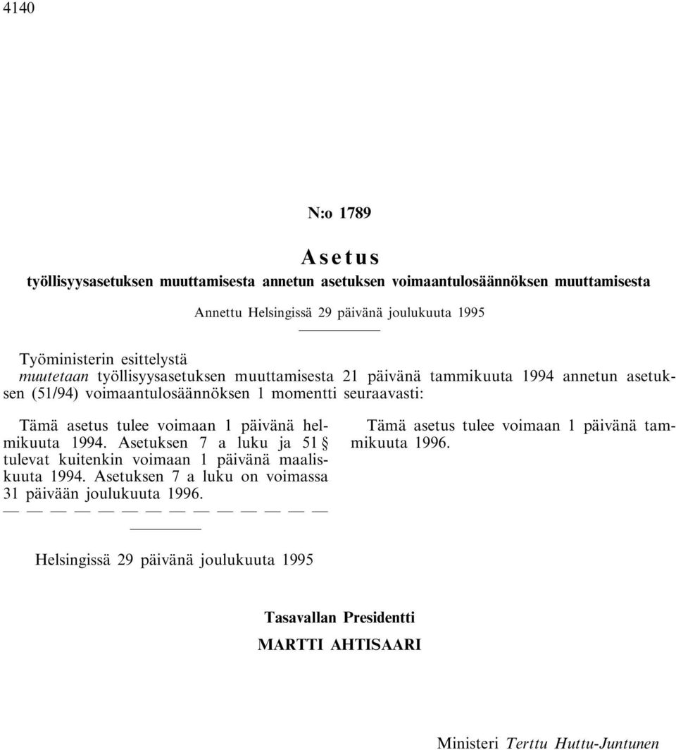 voimaantulosäännöksen 1 momentti seuraavasti: Tämä asetus tulee voimaan 1 päivänä helmikuuta 1994.