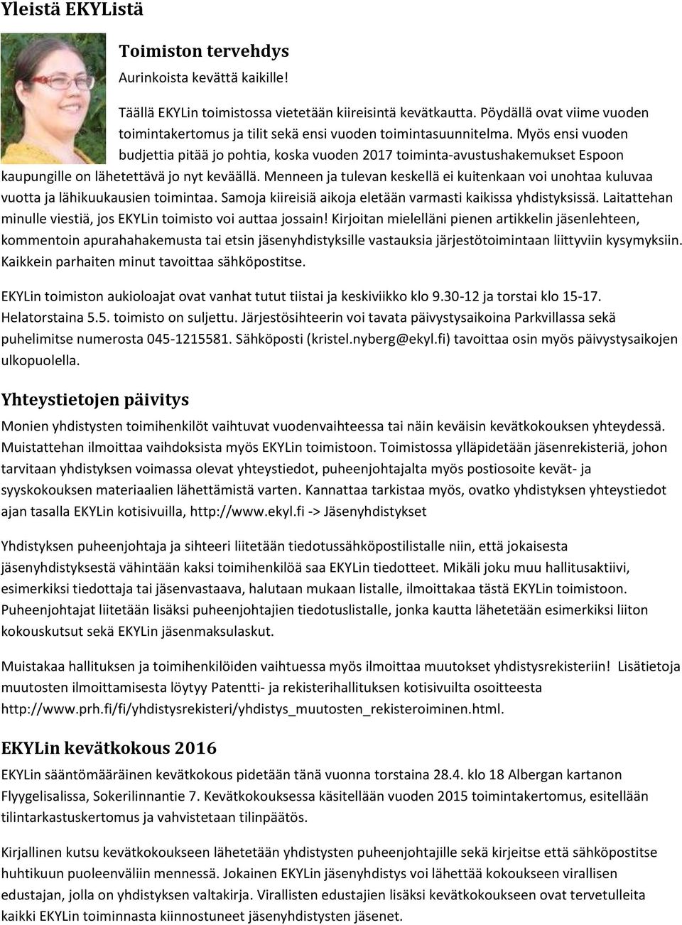 Myös ensi vuoden budjettia pitää jo pohtia, koska vuoden 2017 toiminta-avustushakemukset Espoon kaupungille on lähetettävä jo nyt keväällä.