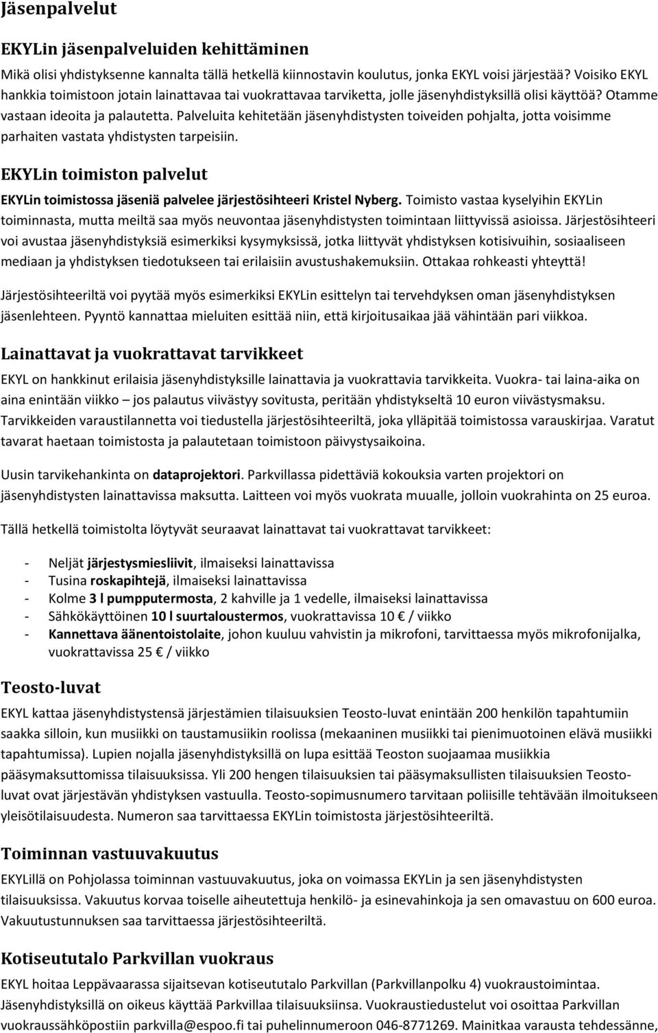 Palveluita kehitetään jäsenyhdistysten toiveiden pohjalta, jotta voisimme parhaiten vastata yhdistysten tarpeisiin.